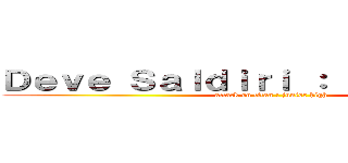 Ｄｅｖｅ Ｓａｌｄｉｒｉ ： Ｏｒｔａｏｋｕｌ (attack on titan : junior high)