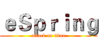 ｅＳｐｒｉｎｇ (attack on titan)