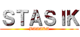 ＳＴＡＳＩＫ (BAAAKA)