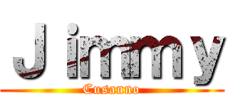Ｊｉｍｍｙ (Cusanno)