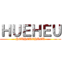 ＨＵＥＨＥＵ (HEUHEUEHUEU)
