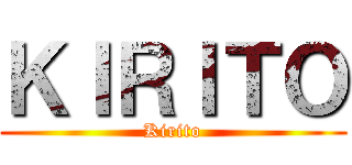 ＫＩＲＩＴＯ (Kirito)