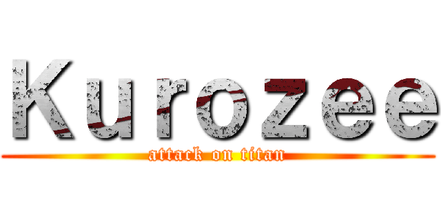 Ｋｕｒｏｚｅｅ (attack on titan)