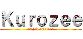 Ｋｕｒｏｚｅｅ (attack on titan)