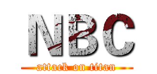 ＮＢＣ (attack on titan)