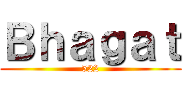 Ｂｈａｇａｔ (522)