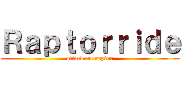 Ｒａｐｔｏｒｒｉｄｅ (attack on raptor)