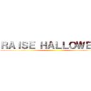 ＲＡＩＳＥ ＨＡＬＬＯＷＥＥＮ ()