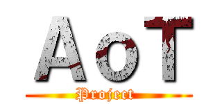 ＡｏＴ (Project )