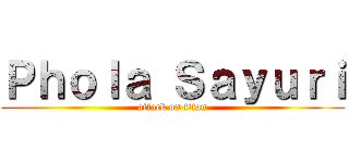 Ｐｈｏｌａ Ｓａｙｕｒｉ (attack on titan)