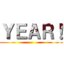 ＹＥＡＲ！ ()