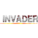 ＩＮＶＡＤＥＲ (侵略の巨人)