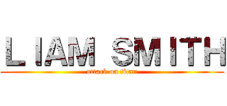 ＬＩＡＭ ＳＭＩＴＨ (attack on titan)