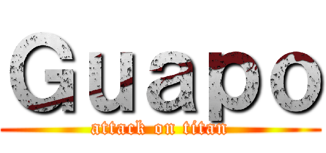 Ｇｕａｐｏ (attack on titan)