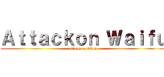Ａｔｔａｃｋｏｎ Ｗａｉｆｕ (attack on titan)