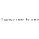 Ｔｏｍｏｒｒｏｗ ｉｓ ａｎｏｔｈｅｒ ｄａｙ  (attack on titan)