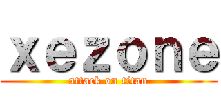 ｘｅｚｏｎｅ (attack on titan)