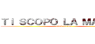ＴＩ ＳＣＯＰＯ ＬＡ ＭＡＭＭＡ  (attack on titan)