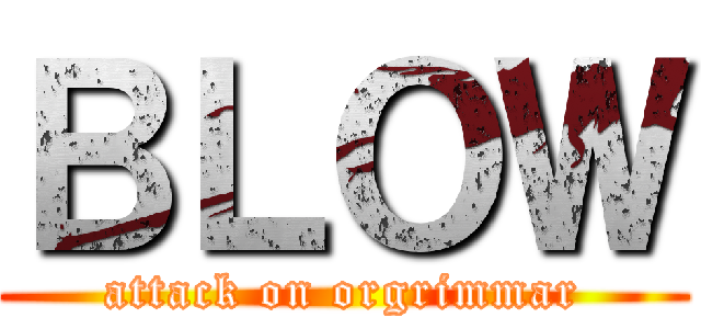 ＢＬＯＷ (attack on orgrimmar)