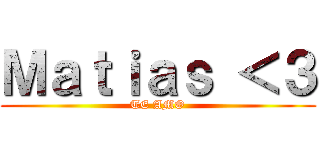 Ｍａｔｉａｓ ＜３ (TE AMO)