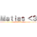 Ｍａｔｉａｓ ＜３ (TE AMO)