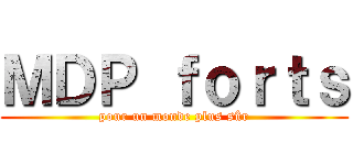 ＭＤＰ ｆｏｒｔｓ (pour un monde plus sûr)