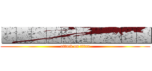 ■■■■■■■■■■ (attack on titan)