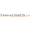 Ｐｅｎｎｓｙｌｖａｎｉａ －－ ＰＡ (Pennsylvania -- PA)