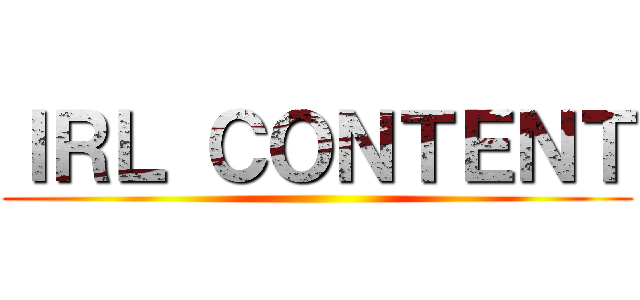 ＩＲＬ ＣＯＮＴＥＮＴ ()
