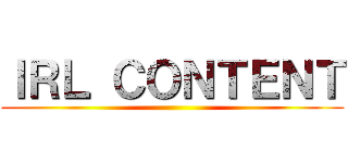 ＩＲＬ ＣＯＮＴＥＮＴ ()