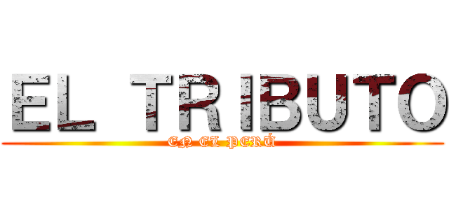 ＥＬ ＴＲＩＢＵＴＯ (EN EL PERÚ)
