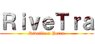 ＲｉｖｅＴｒａ (Rivaille x Petra)