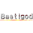 Ｂａｓｔｉｇｏｄ ()