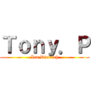 Ｔｏｎｙ．Ｐ (Ian Dietrich)