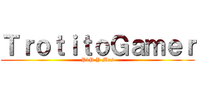 ＴｒｏｔｉｔｏＧａｍｅｒ (PvP Y Mas)