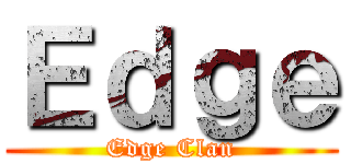 Ｅｄｇｅ (Edge Clan)