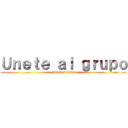 Ｕｎｅｔｅ ａｌ ｇｒｕｐｏ (attack on titan)
