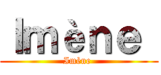Ｉｍèｎｅ  (Imène )