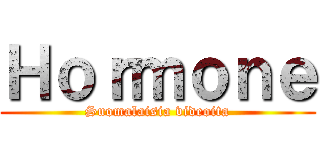 Ｈｏｒｍｏｎｅ (Suomalaisia videoita)