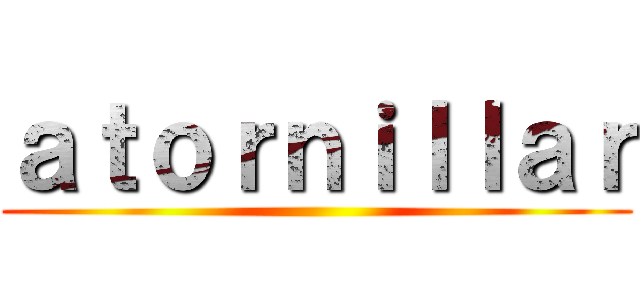 ａｔｏｒｎｉｌｌａｒ ()