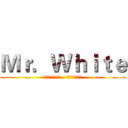 Ｍｒ．Ｗｈｉｔｅ (Ｍｒ．Ｗｈｉｔｅ   ｉｓ　ｃｏｏｌ)