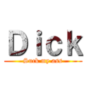 Ｄｉｃｋ (Suck my ass)