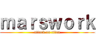 ｍａｒｓｗｏｒｋ (attack on titan)