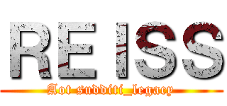 ＲＥＩＳＳ (Aot sudditi_legacy)