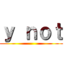 ｙ ｎｏｔ ()
