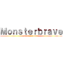 Ｍｏｎｓｔｅｒｂｒａｖｅ (attack on monster)