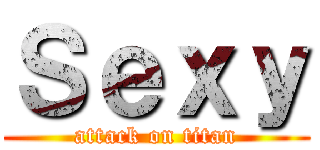 Ｓｅｘｙ (attack on titan)