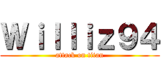 Ｗｉｌｌｉｚ９４ (attack on titan)