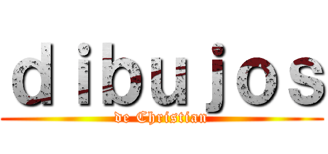 ｄｉｂｕｊｏｓ (de Christian)