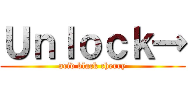 Ｕｎｌｏｃｋ→ (acid black cherry)